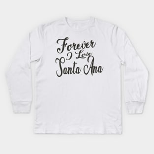 Forever i love Santa Ana Kids Long Sleeve T-Shirt